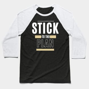 Stick To The Plan Baseball T-Shirt